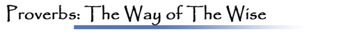 Proverbs: The Way of The Wise